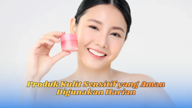 Produk Kulit Sensitif