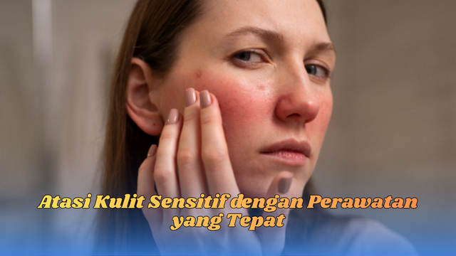 atasi kulit sensitif