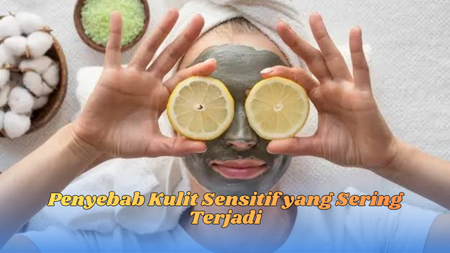 penyebab kulit sensitif